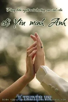 CHỈ YÊU MÌNH ANH