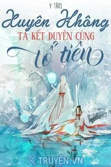 XUYÊN KHÔNG, TA KẾT DUYÊN CÙNG TỔ TIÊN