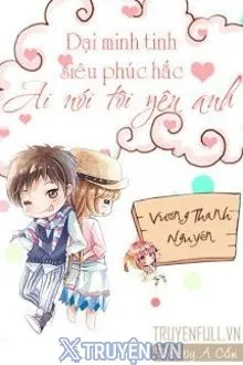 ĐẠI MINH TINH SIÊU PHÚC HẮC: AI NÓI TÔI YÊU ANH?