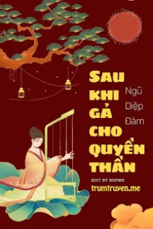 SAU KHI GẢ CHO QUYỀN THẦN