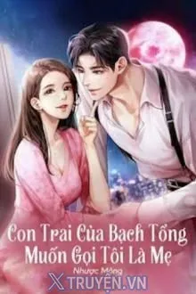 CON TRAI CỦA BẠCH TỔNG MUỐN GỌI TÔI LÀ MẸ