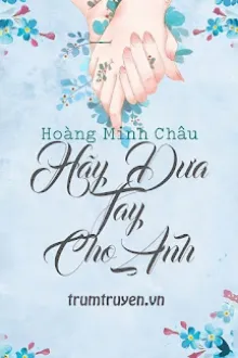 HÃY ĐƯA TAY CHO ANH