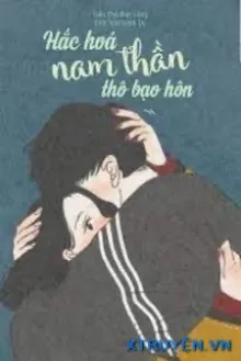 HẮC HOÁ NAM THẦN THÔ BẠO HÔN