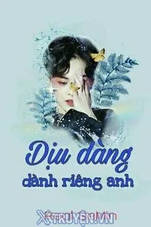 DỊU DÀNG DÀNH RIÊNG ANH