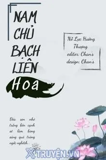 [NỮ TÔN] NAM CHỦ BẠCH LIÊN HOA