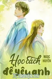 HỌC CÁCH ĐỂ YÊU ANH