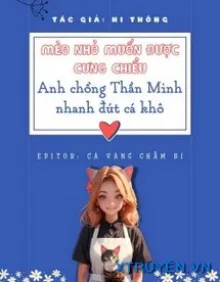 MÈO NHỎ MUỐN ĐƯỢC CƯNG CHIỀU ANH CHỒNG THẦN MINH NHANH ĐÚT CÁ KHÔ!