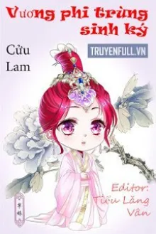 VƯƠNG PHI TRÙNG SINH KÝ