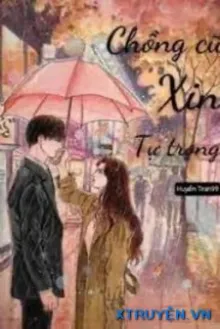 CHỒNG CŨ XIN TỰ TRỌNG