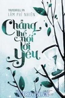 CHẲNG THỂ NÓI LỜI YÊU