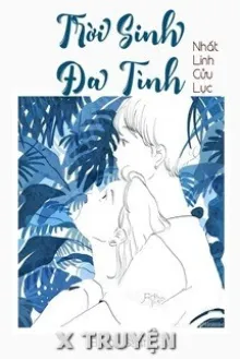 TRỜI SINH ĐA TÌNH - NHẤT LINH CỬU LỤC
