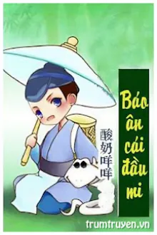 [ĐỒNG NHÂN BẠCH XÀ] BÁO ÂN CÁI ĐẦU MI