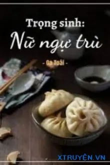 NỮ NGỤ TRÙ TRỌNG SINH