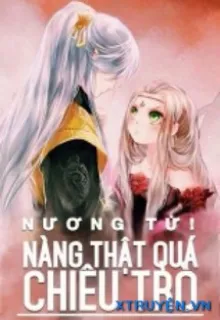 NƯƠNG TỬ! NÀNG THẬT LẮM CHIÊU TRÒ