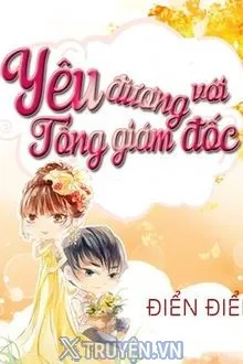 YÊU ĐƯƠNG VỚI TỔNG GIÁM ĐỐC