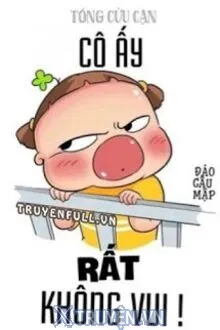 CÔ ẤY RẤT KHÔNG VUI!