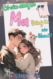 CÓ CÂU CHUYỆN MA NÀO RẤT ĐÁNG YÊU KHÔNG