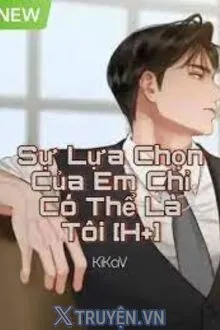 SỰ LỰA CHỌN CỦA EM CHỈ CÓ THỂ LÀ TÔI