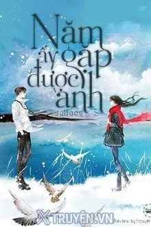 NĂM ẤY GẶP ĐƯỢC ANH