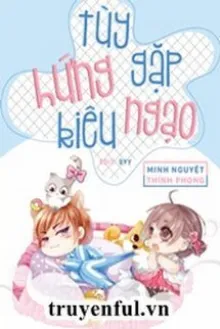 TÙY HỨNG GẶP KIÊU NGẠO