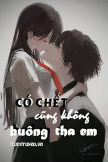 CHẾT CŨNG KHÔNG BUÔNG THA EM