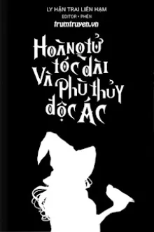 HOÀNG TỬ TÓC DÀI VÀ PHÙ THỦY ĐỘC ÁC