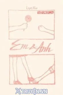 EM VÀ ANH - LỤC XU