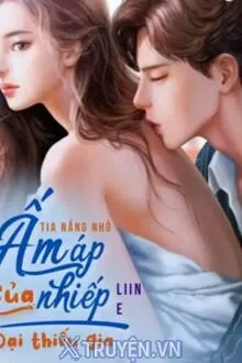TIA NẮNG NHỎ ẤM ÁP CỦA NHIẾP ĐẠI THIẾU GIA