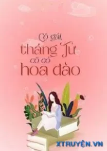 CÔ GÁI, THÁNG TƯ CÔ CÓ HOA ĐÀO