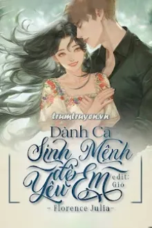 DÀNH CẢ SINH MỆNH ĐỂ YÊU EM