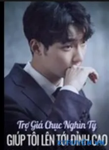 TRỢ GIÁ CHỤC NGHÌN TỶ GIÚP TÔI LÊN TỚI ĐỈNH CAO