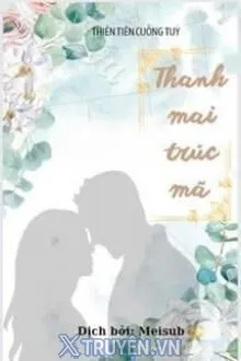 THANH MAI TRÚC MÃ - THIÊN TIÊN CUỒNG TÚY