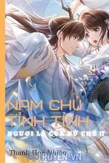 NAM CHỦ TỈNH TỈNH! NGƯƠI LÀ CỦA NỮ CHỦ