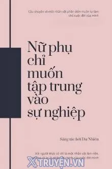 NỮ PHỤ CHỈ MUỐN TẬP TRUNG VÀO SỰ NGHIỆP