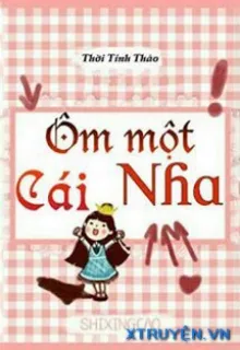 ÔM MỘT CÁI NHA!