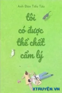 TÔI CÓ ĐƯỢC THỂ CHẤT CẨM LÝ