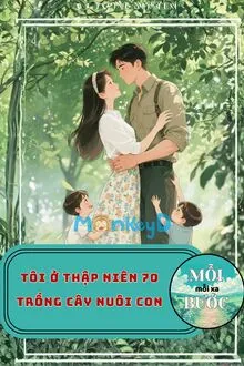 TÔI Ở THẬP NIÊN 70 TRỒNG CÂY NUÔI CON