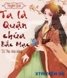 XUYÊN QUA - TA LÀ QUẬN CHÚA BẮC MẠC