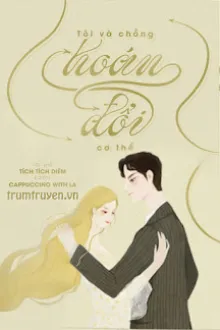 TÔI VÀ CHỒNG HOÁN ĐỔI CƠ THỂ