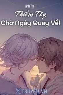 THIỂM TÂY CHỜ NGÀY QUAY VỀ!