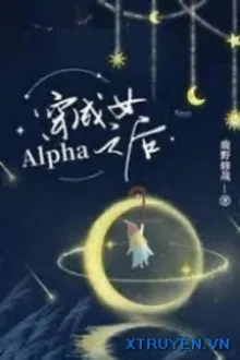 XUYÊN THÀNH NỮ ALPHA LÚC SAU