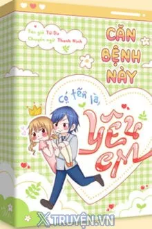 CĂN BỆNH NÀY CÓ TÊN LÀ YÊU EM