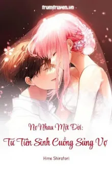 NỢ NHAU MỘT ĐỜI: TƯ TIÊN SINH CUỒNG SỦNG VỢ
