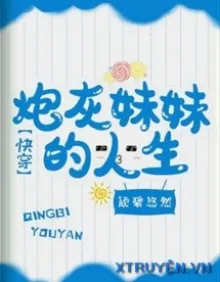 XUYÊN NHANH NHÂN SINH CỦA EM GÁI PHÁO HÔI