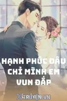 HẠNH PHÚC ĐÂU CHỈ MÌNH EM VUN ĐẮP