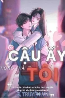 CẬU ẤY KHÔNG PHẢI TÔI