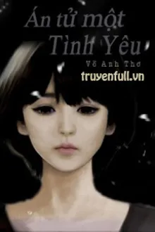 ÁN TỬ MỘT TÌNH YÊU - THE DEATH OF A LOVE