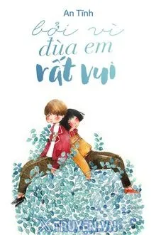 BỞI VÌ ĐÙA EM RẤT VUI