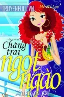 CHÀNG TRAI NGỌT NGÀO