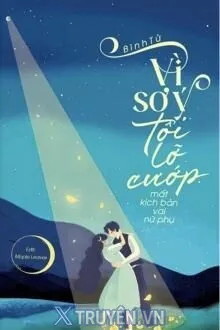 VÌ SƠ Ý, TÔI LỠ CƯỚP MẤT KỊCH BẢN VAI NỮ PHỤ